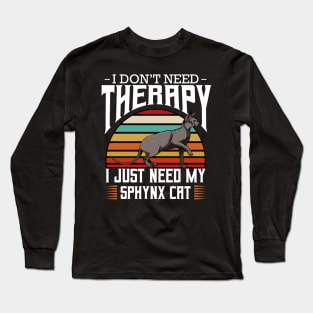 Sphynx Cat - I Don't Need Therapy - Retro Style Cats Long Sleeve T-Shirt